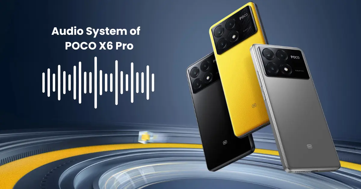audio system of Xiaomi Poco X6 Pro